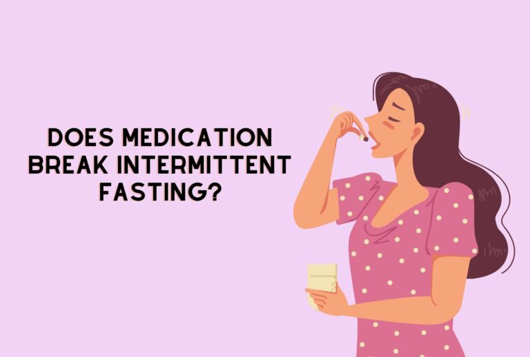 Does Medication Break Intermittent Fasting? (All You need to know)