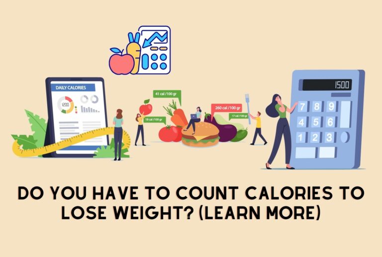 Do You Have to Count Calories to Lose Weight? (Learn More)
