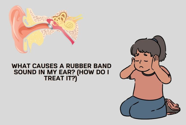 What Causes A Rubber Band Sound In My Ear? (How Do I Treat It?) (Full Guide)