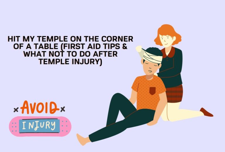 Hit My Temple On The Corner Of A Table (First Aid Tips & What Not To Do After Temple Injury)(Quick Guide)