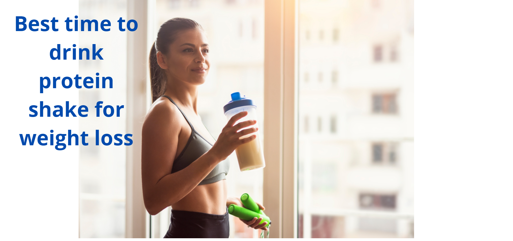 Best Time To Drink Protein Shake For Muscle Gain Weight Loss Better Performance