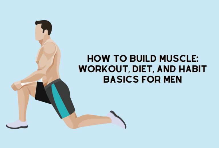 How to Build Muscle: Workout, Diet, and Habit Basics for Men (Full Guide)