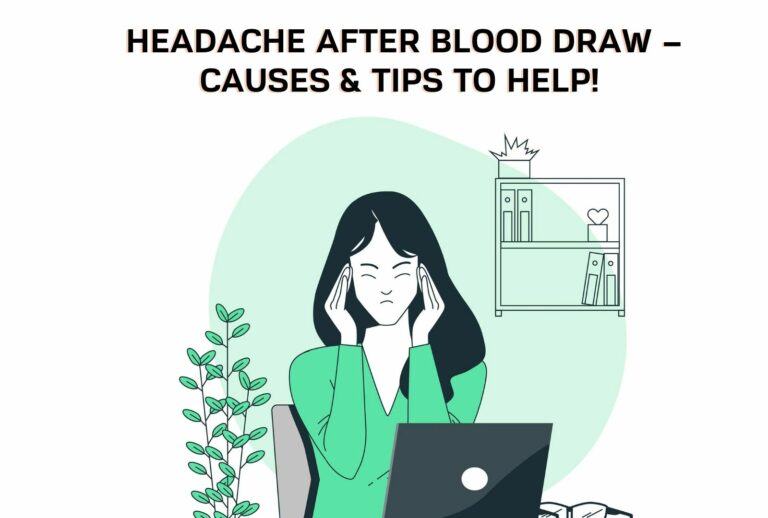Headache After Blood Draw – Causes & Tips To Help! (Learn More)