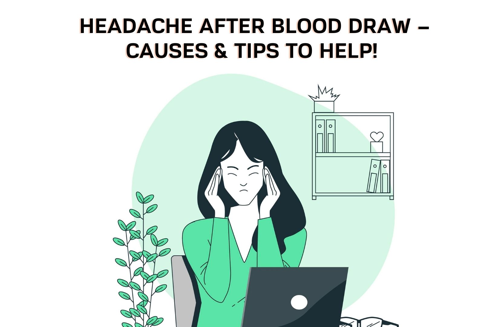 Headache After Blood Draw Causes & Tips To Help! (Learn More)