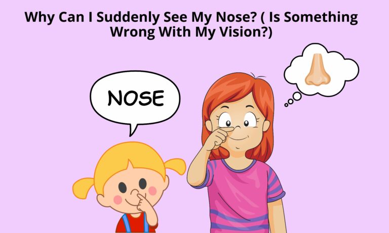 Why Can I Suddenly See My Nose? ( Is Something Wrong With My Vision?)[All You need to know]