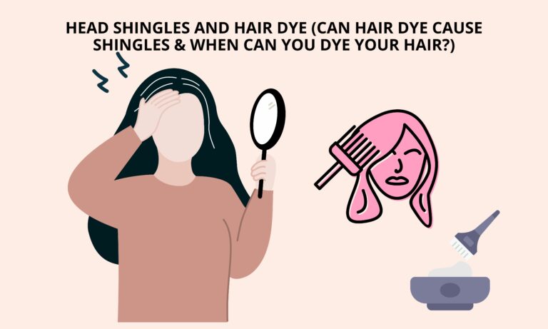 Head Shingles And Hair Dye (Can Hair Dye Cause Shingles & When Can You Dye Your Hair?)[All You need to know]