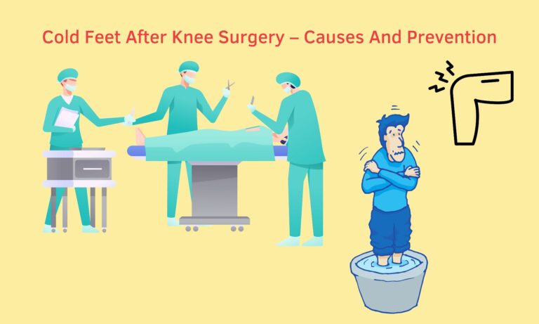 Cold Feet After Knee Surgery – Causes And Prevention [Quick Guide]