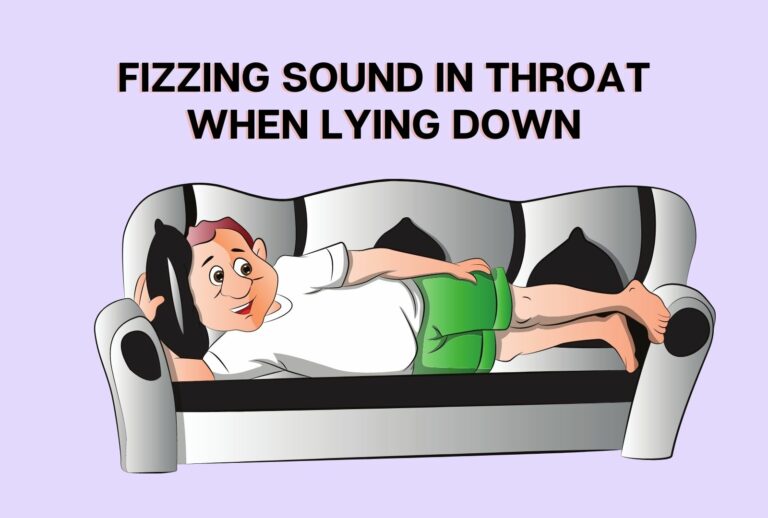 Fizzing Sound In Throat When Lying Down (All You need to know)