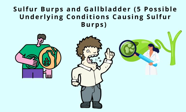 Sulfur Burps and Gallbladder (5 Possible Underlying Conditions Causing Sulfur Burps) (Quick Guide)