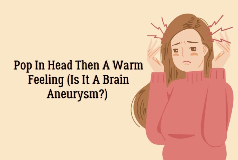 Pop In Head Then A Warm Feeling (Is It A Brain Aneurysm?) (Learn more)