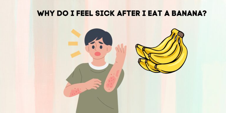 Why Do I Feel Sick After I Eat A Banana?[Detailed Review]