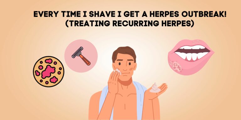 Every Time I Shave I Get A Herpes Outbreak! (Treating Recurring Herpes)[Detailed Review]