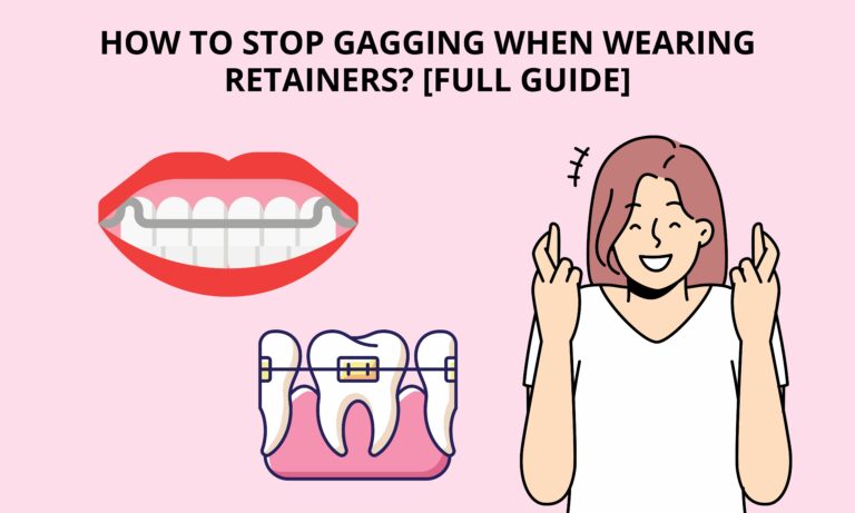 How To Stop Gagging When Wearing Retainers? [Full Guide]