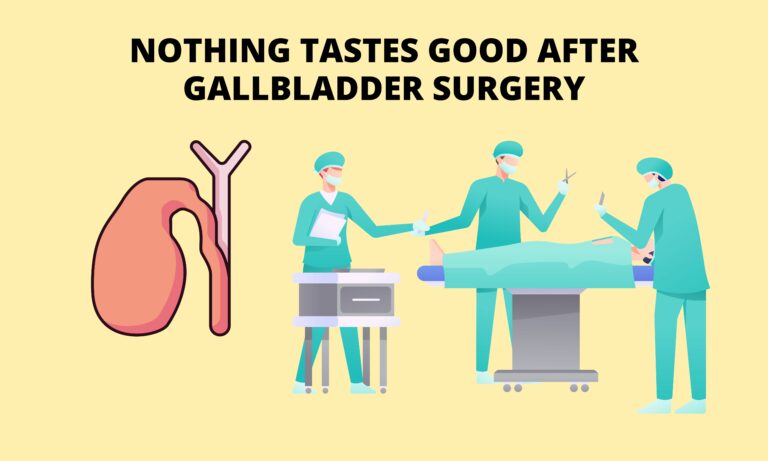Nothing Tastes Good After Gallbladder Surgery [All You need to know]