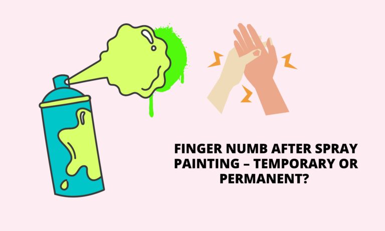Finger Numb After Spray Painting – Temporary Or Permanent? (Detailed review)