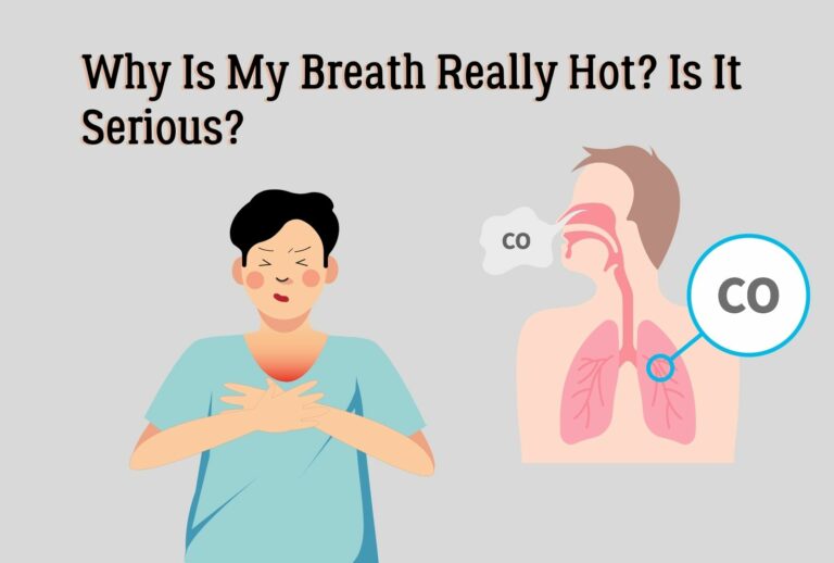 Why Is My Breath Really Hot? Is It Serious?(Full Guide)