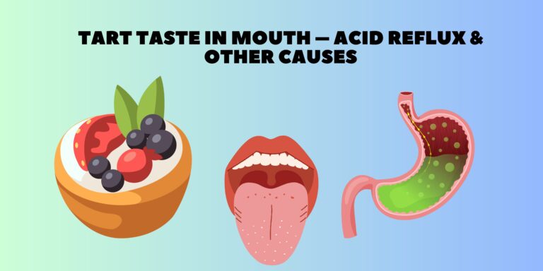 Tart Taste In Mouth – Acid Reflux & Other Causes [Quick Guide]