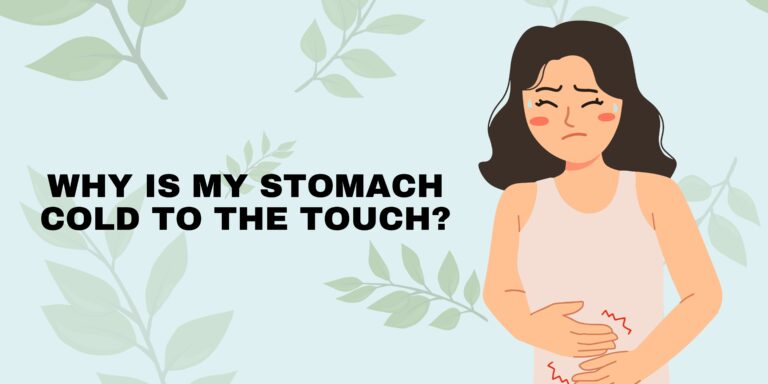 Why Is My Stomach Cold To The Touch? (Quick Guide)